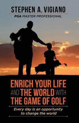 Enrich Your Life and the World with the Game of Golf(English, Paperback, Vigiano Stephen A)