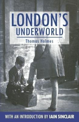London's Underworld(English, Paperback, Holmes Thomas)
