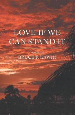 Love If We Can Stand It(English, Paperback, Kawin Bruce F.)