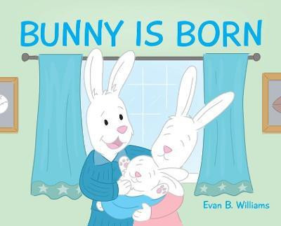 Bunny Is Born(English, Hardcover, Williams Evan B)
