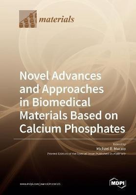 Novel Advances and Approaches in Biomedical Materials Based on Calcium Phosphates(English, Paperback, unknown)