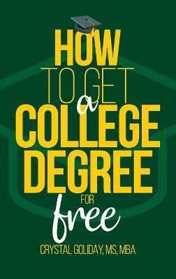 How To Get A College Degree For Free(English, Hardcover, Goliday Crystal)
