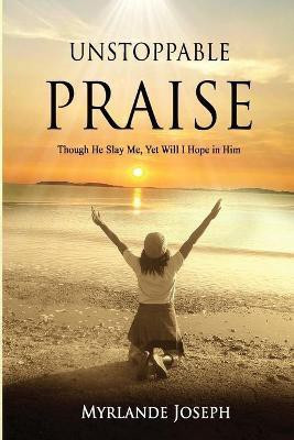 Unstoppable Praise(English, Paperback, Joseph Myrlande)