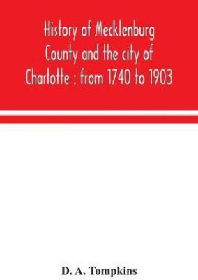 History of Mecklenburg County and the city of Charlotte(English, Paperback, A Tompkins D)