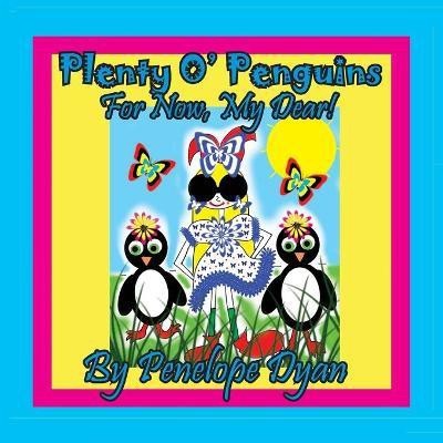 Plenty O' Penguins . . .For Now, My Dear!(English, Paperback, Dyan Penelope)