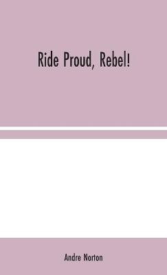 Ride Proud, Rebel!(English, Hardcover, Norton Andre)
