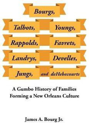Bourgs, Talbots, Youngs, Rappolds, Favrets, Landrys, Develles, Jungs, and Dehebecourts(English, Hardcover, James a Bourg Jr)