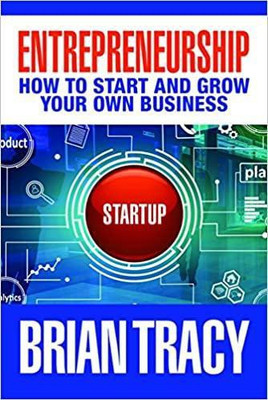 Entrepreneurship: How to Start and Grow Your Own Business(Paperback, Brian Tracy)