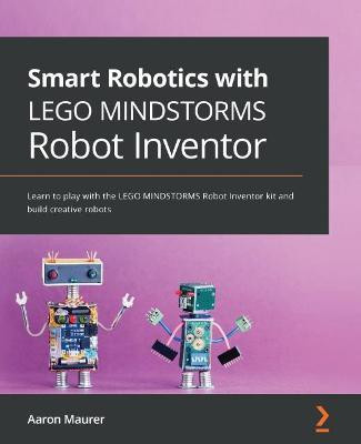 Smart Robotics with LEGO MINDSTORMS Robot Inventor(English, Paperback, Maurer Aaron)