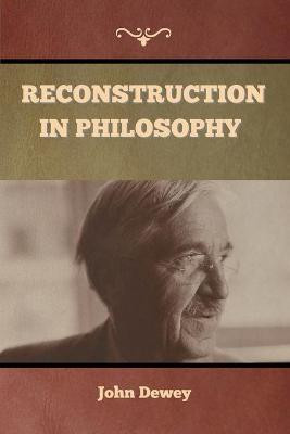 Reconstruction in Philosophy(English, Paperback, Dewey John)