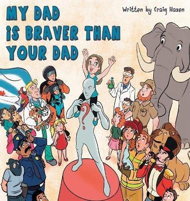 My Dad Is Braver Than Your Dad(English, Hardcover, Hazen Craig R)