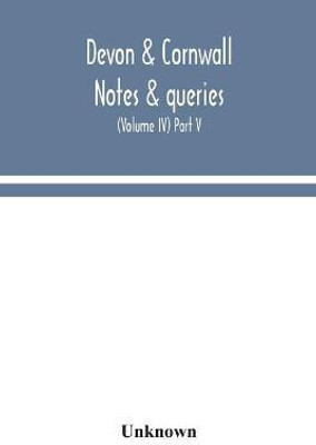 Devon & Cornwall notes & queries; a quarterly journal devoted to the local history, biography and antiquities of the counties of Devon and Cornwall (Volume IV) Part V.(English, Paperback, unknown) Devon & Cornwall notes & queries; a quarterly journal devoted to the local history, biography and antiquities of the counties of Devon and Cornwall (Volume IV) Part V.(English, Paperback, unknown)