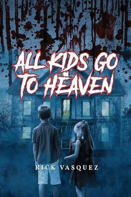 All Kids Go to Heaven(English, Paperback, Vasquez Rick)