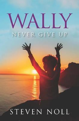 Wally Never Give Up(English, Paperback, Noll Steven)
