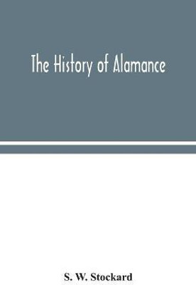 The history of Alamance(English, Paperback, W Stockard S)
