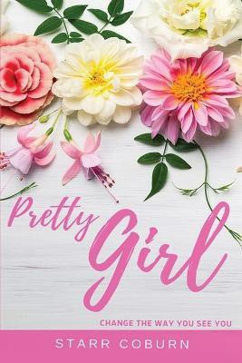 Pretty Girl Change The Way You See You(English, Paperback, Coburn Starr)