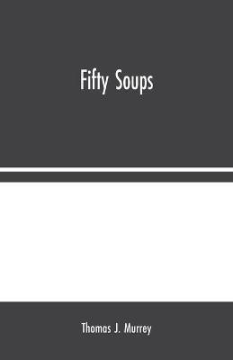Fifty Soups(English, Paperback, J Murrey Thomas)