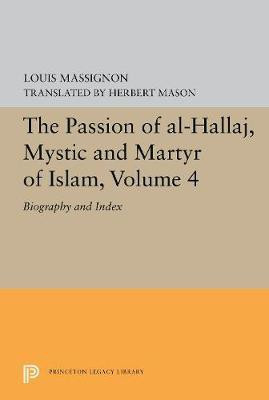 The Passion of Al-Hallaj, Mystic and Martyr of Islam, Volume 4(English, Hardcover, Massignon Louis)