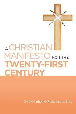A Christian Manifesto for the Twenty-First Century(English, Paperback, O'Rork Dmin D Carlton Dr PhD)