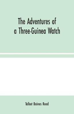 The Adventures of a Three-Guinea Watch(English, Paperback, Baines Reed Talbot)