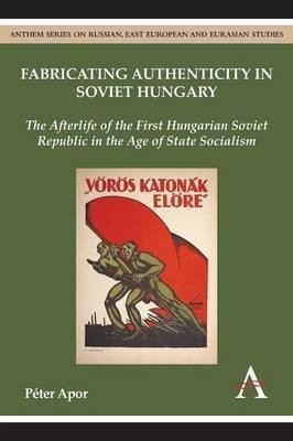 Fabricating Authenticity in Soviet Hungary(English, Paperback, Apor Peter)