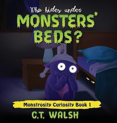 Who Hides Under Monsters' Beds(English, Hardcover, Walsh C T)