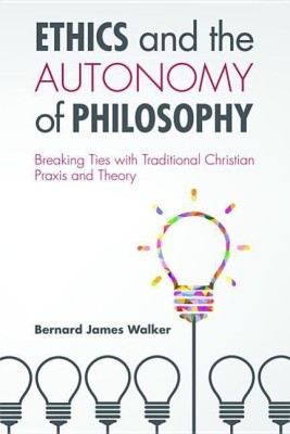 Ethics and the Autonomy of Philosophy(English, Hardcover, Walker Bernard James)