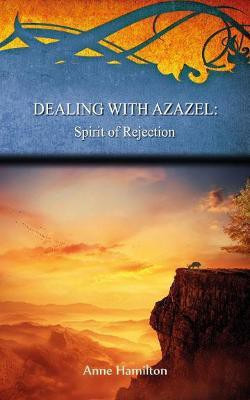 Dealing with Azazel: Spirit of Rejection(English, Paperback, Hamilton Anne)