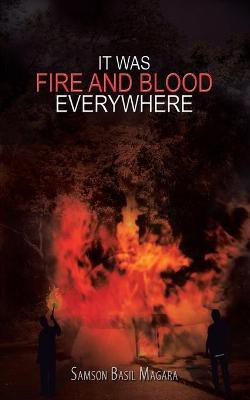 It Was Fire and Blood Everywhere(English, Paperback, Magara Samson Basil)