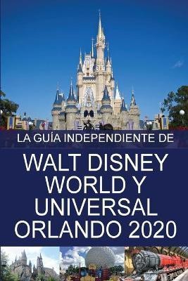 La Guia Independiente de Walt Disney World y Universal Orlando 2020(Spanish, Paperback, Costa G)