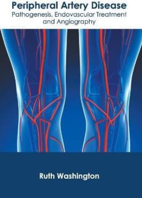 Peripheral Artery Disease: Pathogenesis, Endovascular Treatment and Angiography(English, Hardcover, unknown)