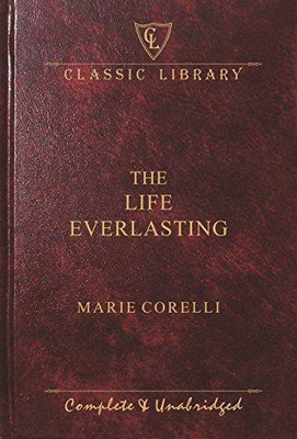 THE LIFE EVERLASTING(Hardcover, Marie Corelli)