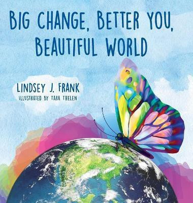 Big Change, Better You, Beautiful World(English, Hardcover, Frank Lindsey J)
