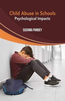 Child Abuse in Schools: Psychological Imapcts(Hardcover, Sushma Pandey)