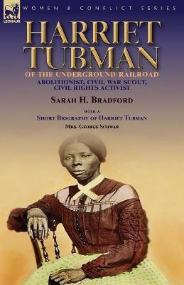 Harriet Tubman of the Underground Railroad-Abolitionist, Civil War Scout, Civil Rights Activist(English, Paperback, Bradford Sarah H)