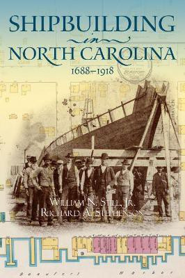 Shipbuilding in North Carolina, 1688-1918(English, Paperback, Jr. William N. Still)