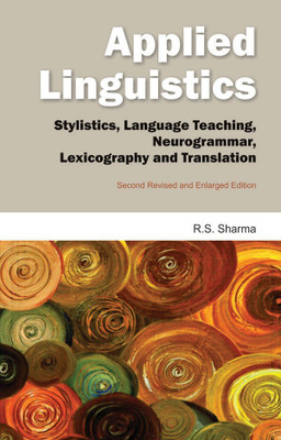 Applied Linguistics Stylistics, Language Teaching, Neurogrammar, Lexocography and Translation(English, Paperback, Sharma R. S.)