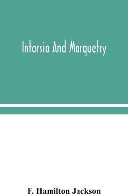 Intarsia and marquetry(English, Hardcover, Hamilton Jackson F)