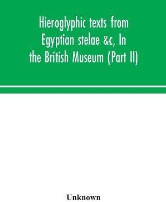 Hieroglyphic texts from Egyptian stelae &c, In the British Museum (Part II)(English, Hardcover, unknown)