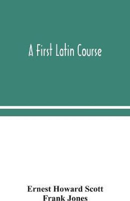 A first Latin course(English, Hardcover, Howard Scott Ernest)