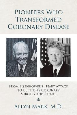Pioneers Who Transformed Coronary Disease(English, Paperback, Mark Allyn M D)