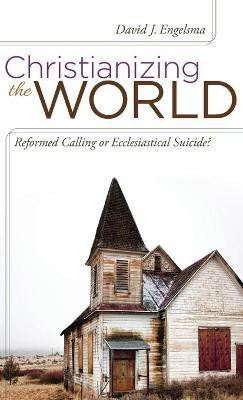 Christianizing the World(English, Hardcover, Engelsma David J)
