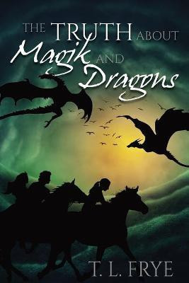 The Truth About Magik and Dragons(English, Paperback, Frye T L)