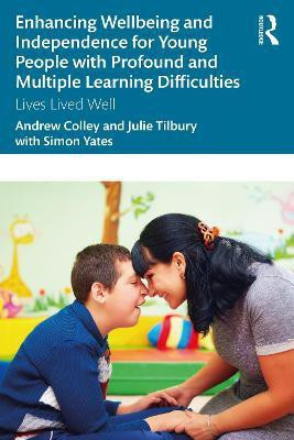 Enhancing Wellbeing and Independence for Young People with Profound and Multiple Learning Difficulties(English, Paperback, Colley Andrew)