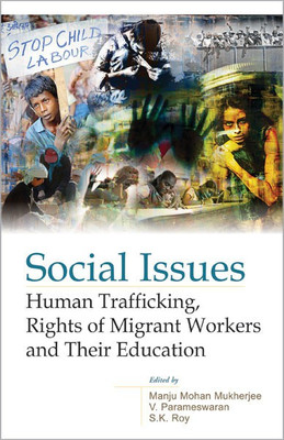 Social Issues Human Trafficking, Rights of Migrant Workers and Their Education(English, Hardcover, Mukherjee Manju Mohan)