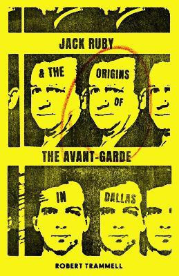 Jack Ruby and the Origins of the Avant-Garde in Dallas(English, Paperback, Trammell Robert)