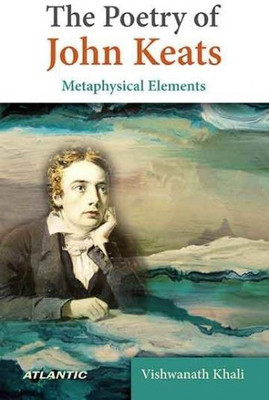 The Poetry of John Keats Metaphysical Elements(English, Hardcover, Khali Vishwanath)