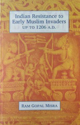Indian Resistance To Early Muslim Invaders(Paperback, RAM GOPAL MISRA)