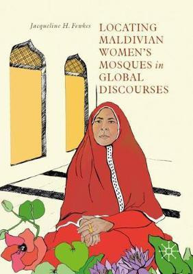 Locating Maldivian Women's Mosques in Global Discourses(English, Paperback, Fewkes Jacqueline H.)