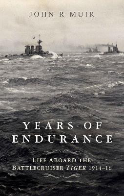Years of Endurance: Life Aboard the Battlecruiser Tiger 1914-16(English, Hardcover, Muir John R.)